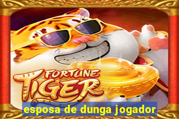 esposa de dunga jogador